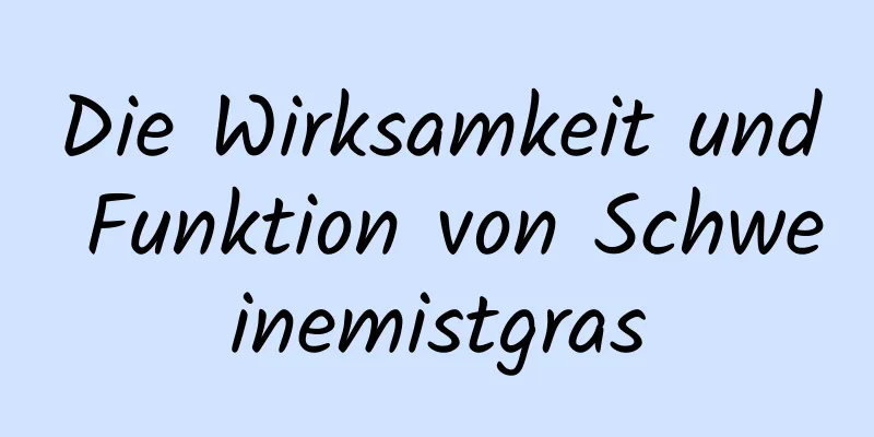 Die Wirksamkeit und Funktion von Schweinemistgras