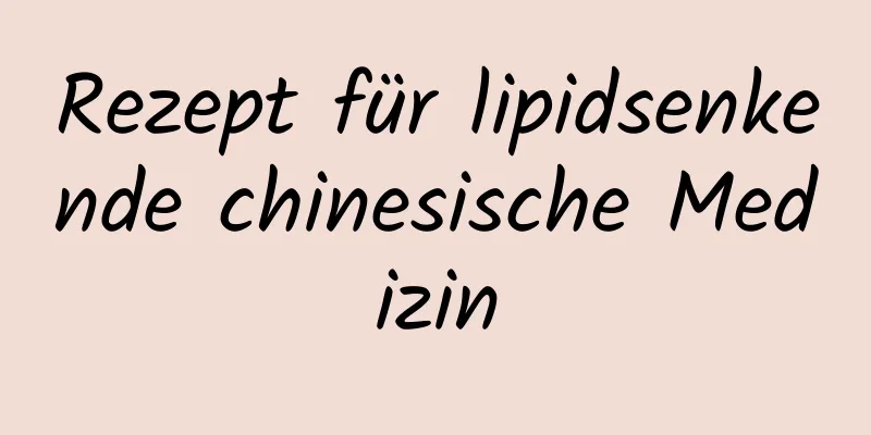 Rezept für lipidsenkende chinesische Medizin