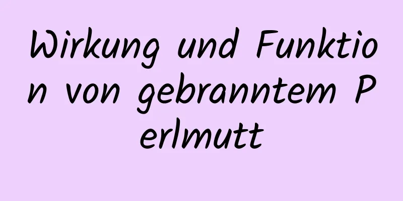 Wirkung und Funktion von gebranntem Perlmutt