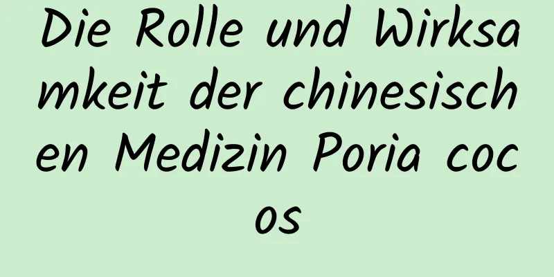 Die Rolle und Wirksamkeit der chinesischen Medizin Poria cocos