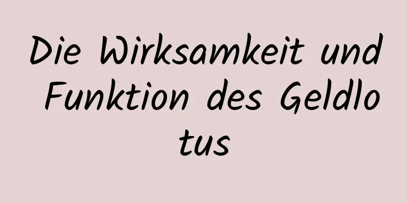 Die Wirksamkeit und Funktion des Geldlotus