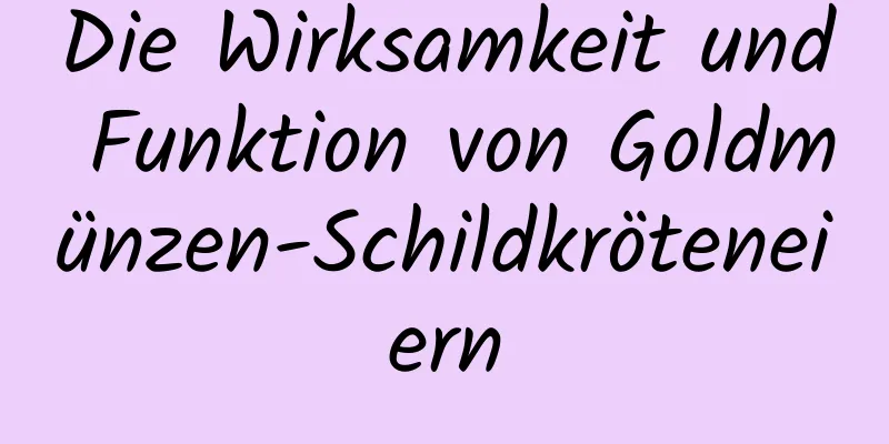 Die Wirksamkeit und Funktion von Goldmünzen-Schildkröteneiern