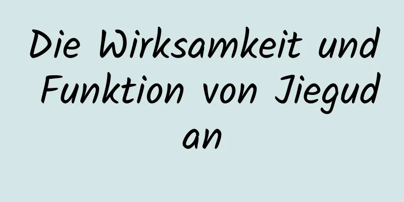 Die Wirksamkeit und Funktion von Jiegudan