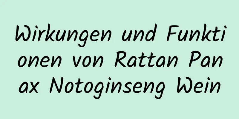 Wirkungen und Funktionen von Rattan Panax Notoginseng Wein