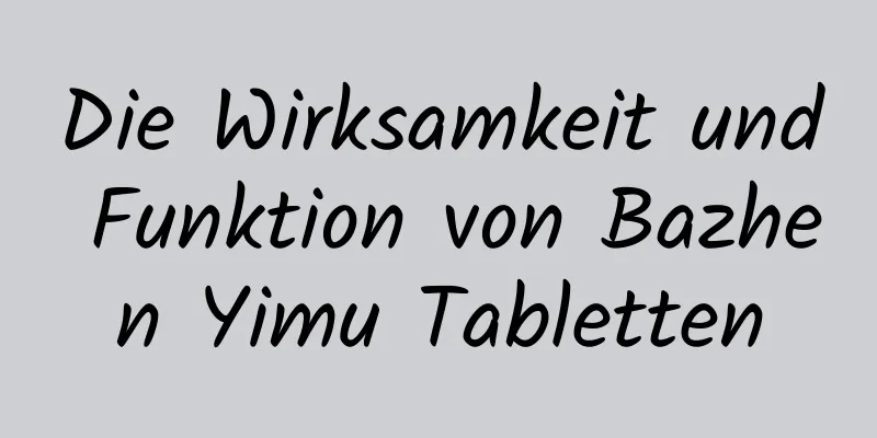 Die Wirksamkeit und Funktion von Bazhen Yimu Tabletten