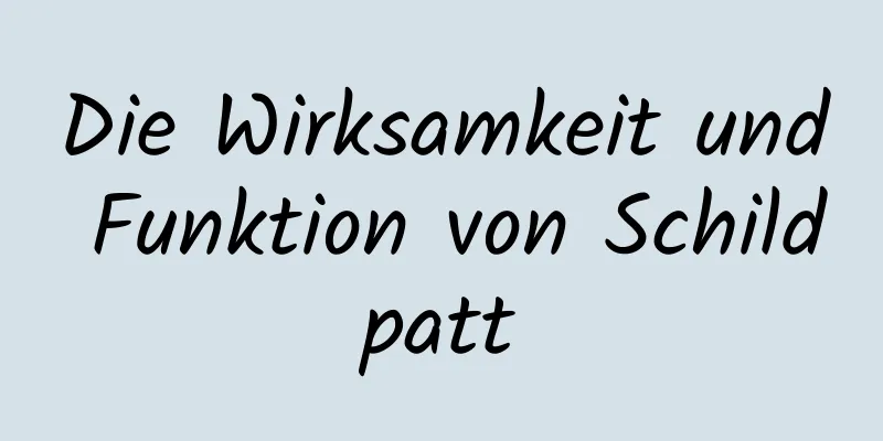 Die Wirksamkeit und Funktion von Schildpatt