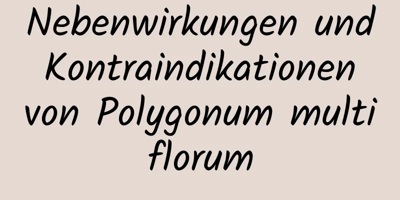 Nebenwirkungen und Kontraindikationen von Polygonum multiflorum