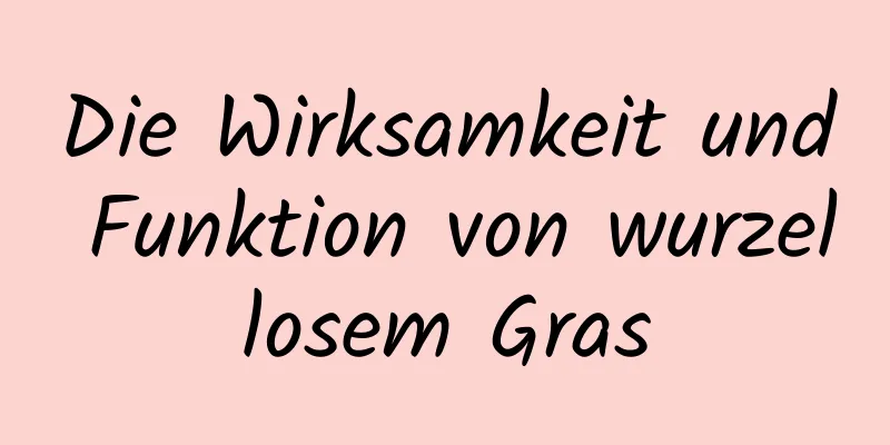 Die Wirksamkeit und Funktion von wurzellosem Gras