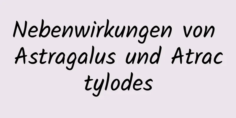 Nebenwirkungen von Astragalus und Atractylodes