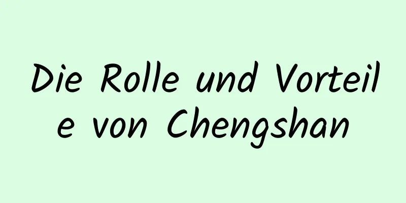 Die Rolle und Vorteile von Chengshan