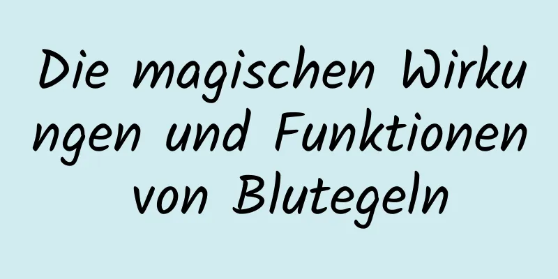 Die magischen Wirkungen und Funktionen von Blutegeln