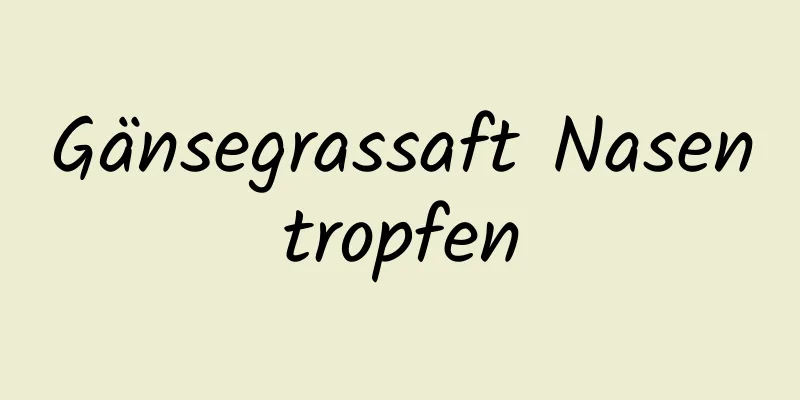 Gänsegrassaft Nasentropfen