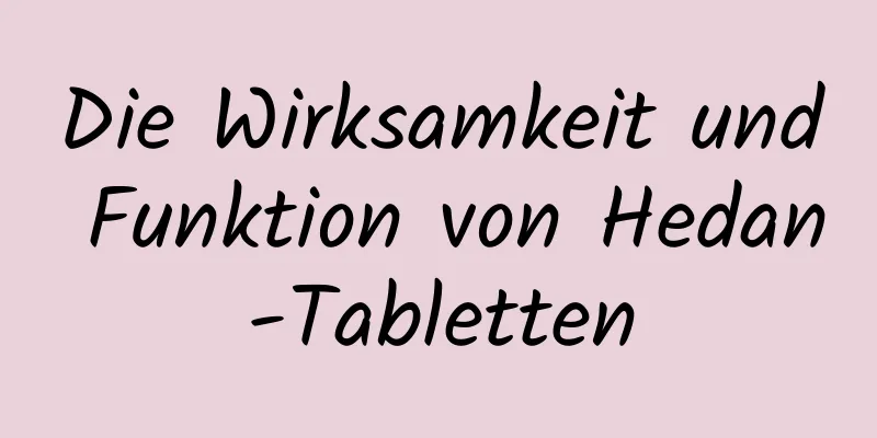 Die Wirksamkeit und Funktion von Hedan-Tabletten