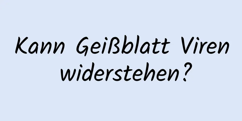 Kann Geißblatt Viren widerstehen?