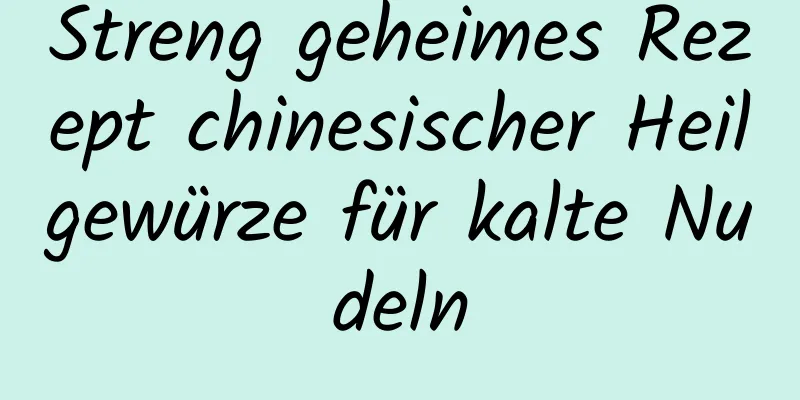 Streng geheimes Rezept chinesischer Heilgewürze für kalte Nudeln