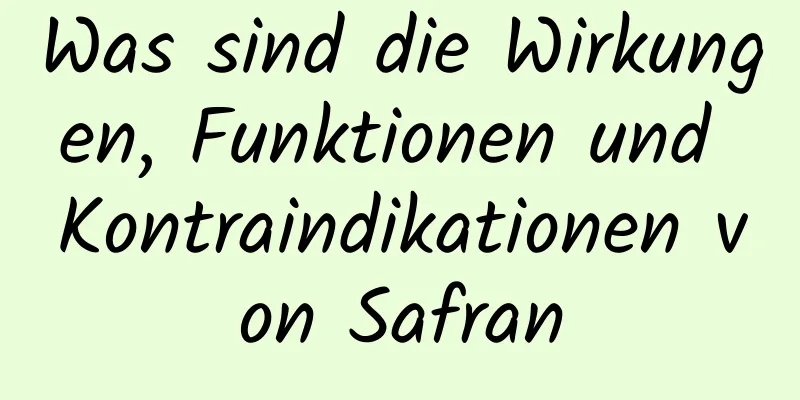 Was sind die Wirkungen, Funktionen und Kontraindikationen von Safran