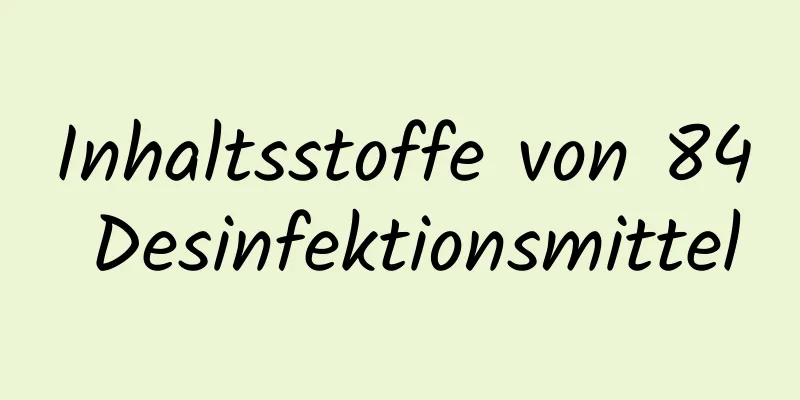 Inhaltsstoffe von 84 Desinfektionsmittel