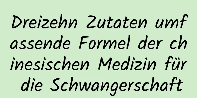 Dreizehn Zutaten umfassende Formel der chinesischen Medizin für die Schwangerschaft