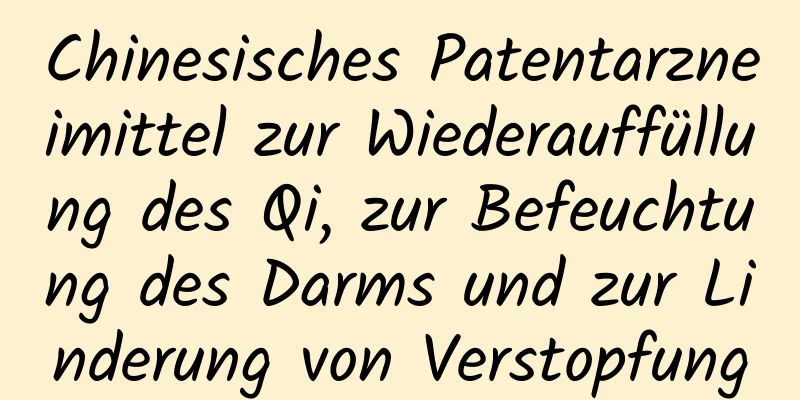 Chinesisches Patentarzneimittel zur Wiederauffüllung des Qi, zur Befeuchtung des Darms und zur Linderung von Verstopfung