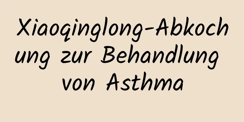 Xiaoqinglong-Abkochung zur Behandlung von Asthma