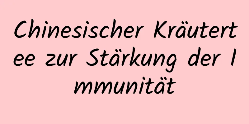 Chinesischer Kräutertee zur Stärkung der Immunität