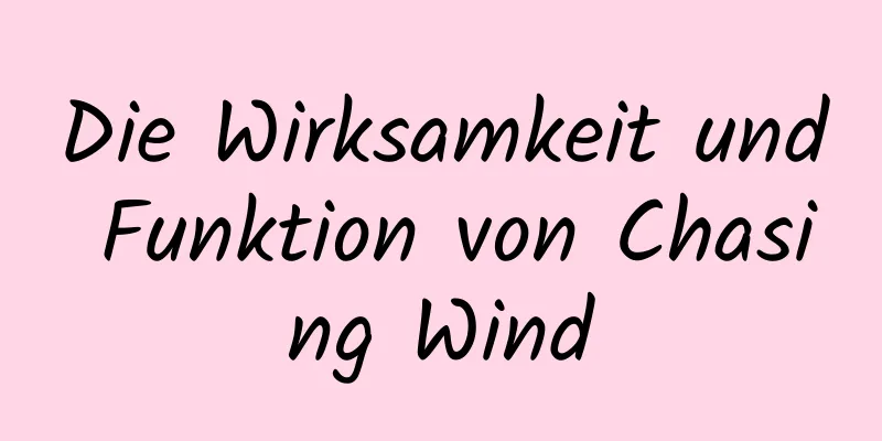 Die Wirksamkeit und Funktion von Chasing Wind