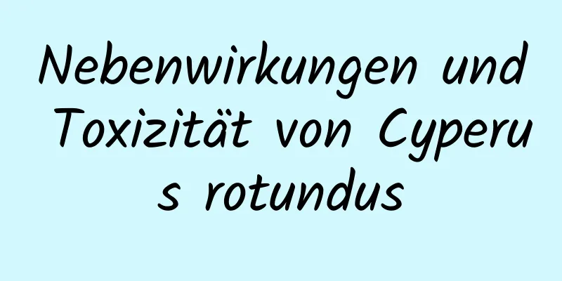 Nebenwirkungen und Toxizität von Cyperus rotundus