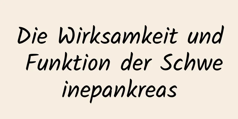 Die Wirksamkeit und Funktion der Schweinepankreas