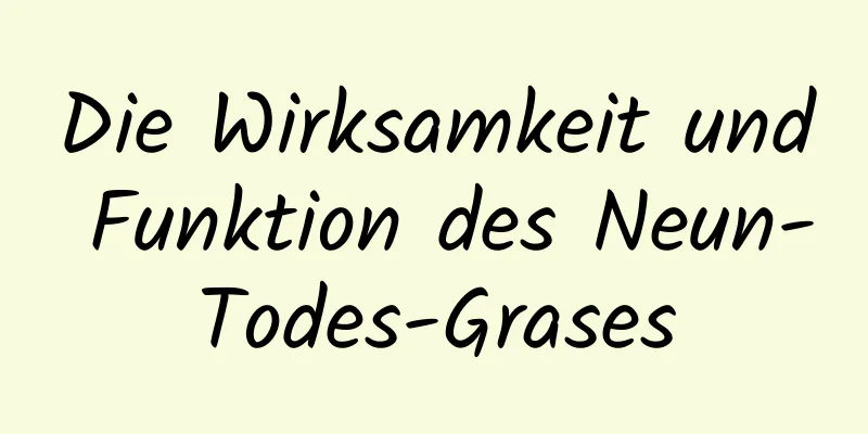 Die Wirksamkeit und Funktion des Neun-Todes-Grases