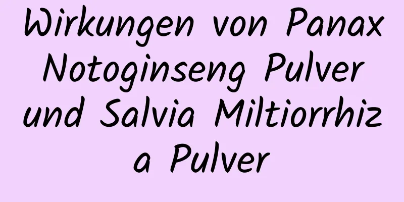 Wirkungen von Panax Notoginseng Pulver und Salvia Miltiorrhiza Pulver