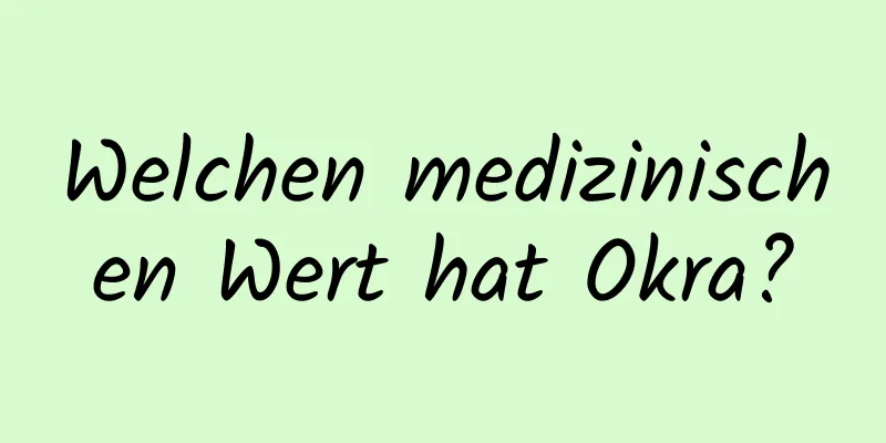 Welchen medizinischen Wert hat Okra?