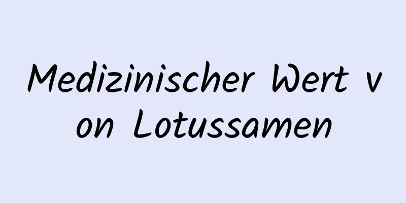 Medizinischer Wert von Lotussamen