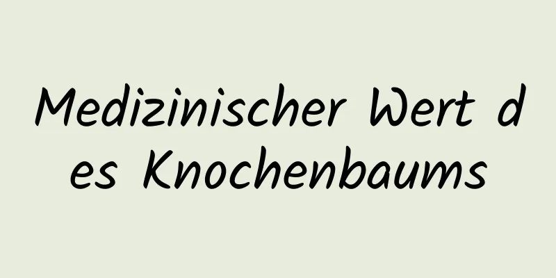 Medizinischer Wert des Knochenbaums