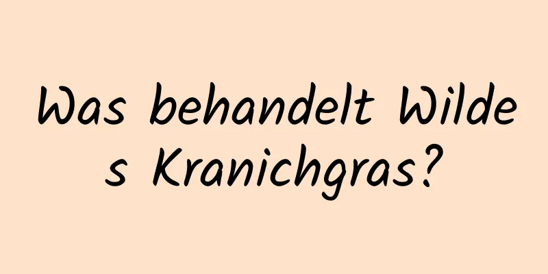 Was behandelt Wildes Kranichgras?