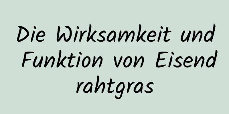 Die Wirksamkeit und Funktion von Eisendrahtgras