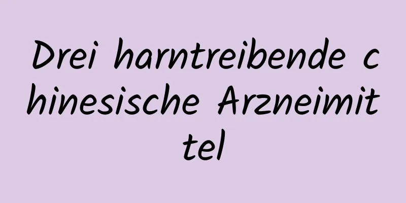 Drei harntreibende chinesische Arzneimittel