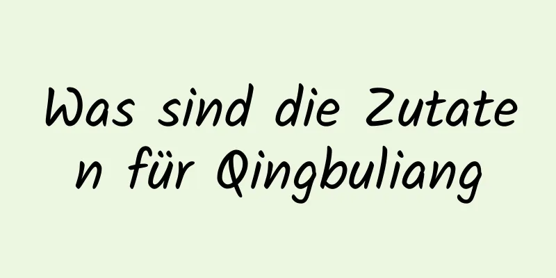 Was sind die Zutaten für Qingbuliang