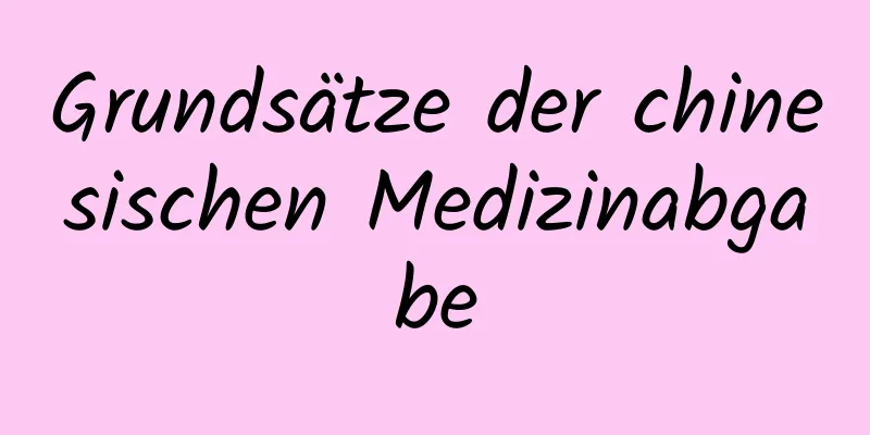 Grundsätze der chinesischen Medizinabgabe