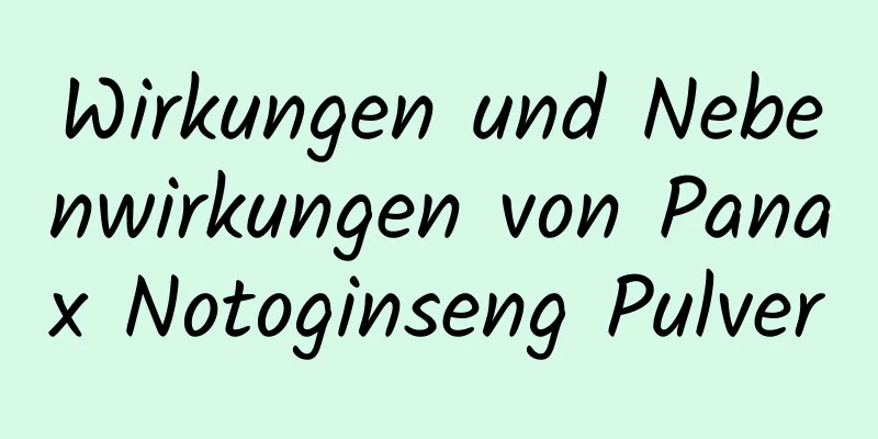 Wirkungen und Nebenwirkungen von Panax Notoginseng Pulver