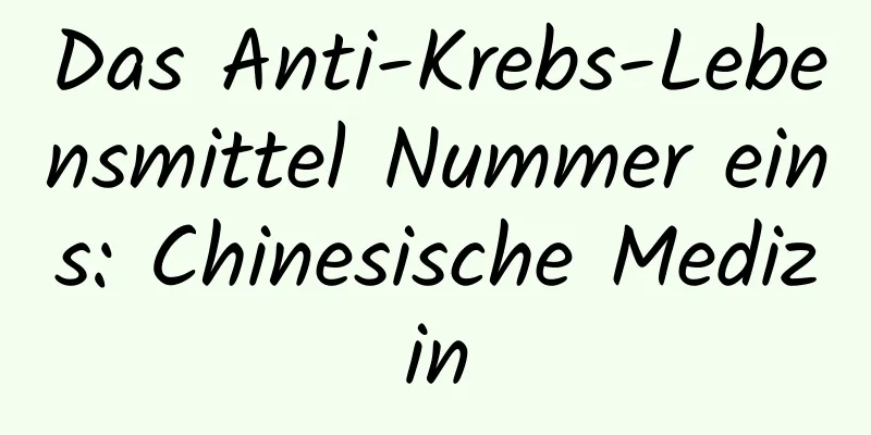 Das Anti-Krebs-Lebensmittel Nummer eins: Chinesische Medizin