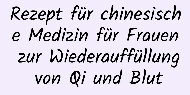 Rezept für chinesische Medizin für Frauen zur Wiederauffüllung von Qi und Blut