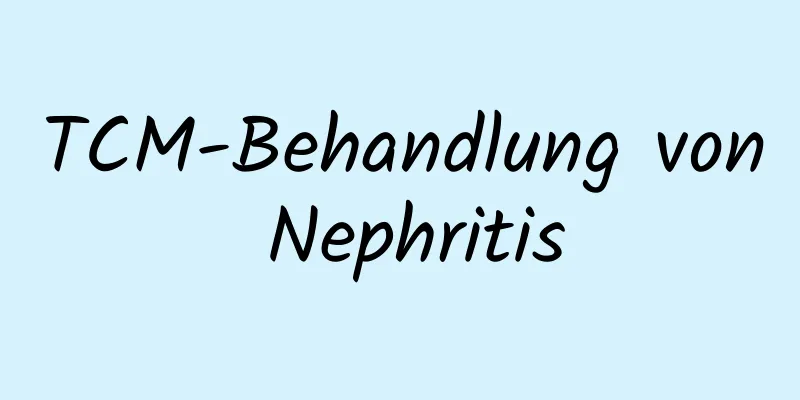 TCM-Behandlung von Nephritis