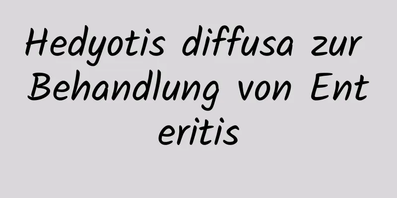 Hedyotis diffusa zur Behandlung von Enteritis