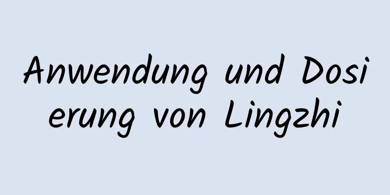 Anwendung und Dosierung von Lingzhi