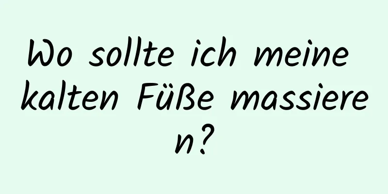 Wo sollte ich meine kalten Füße massieren?