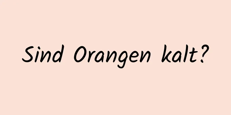 Sind Orangen kalt?