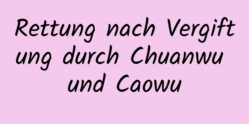 Rettung nach Vergiftung durch Chuanwu und Caowu