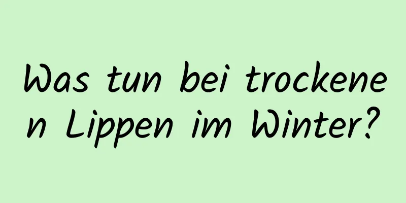 Was tun bei trockenen Lippen im Winter?