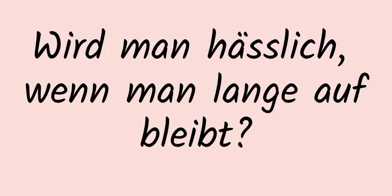 Wird man hässlich, wenn man lange aufbleibt?