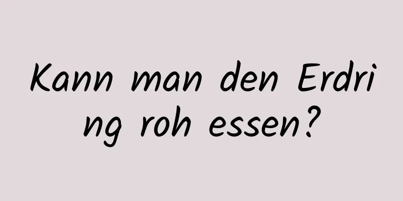 Kann man den Erdring roh essen?